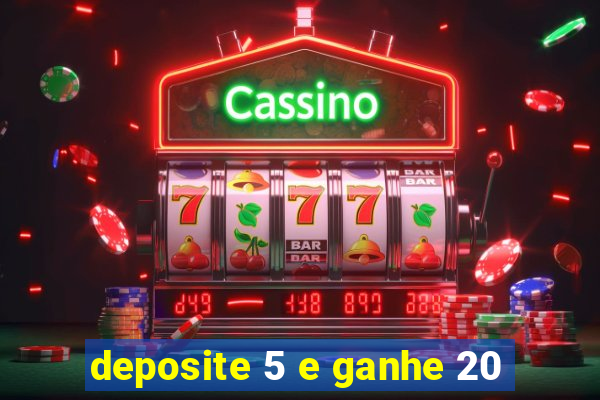 deposite 5 e ganhe 20